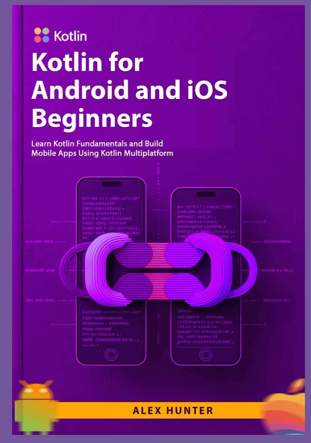 Kotlin for Android and iOS Beginners: Learn Kotlin Fundamentals and Build Mobile Apps Using Kotlin Multiplatform