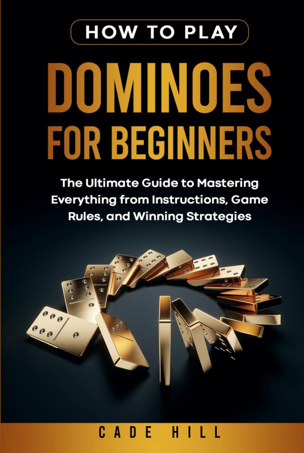How to Play Dominoes for Beginners: The Ultimate Guide to Mastering Everything from Instructions, Game Rules, and Winning Strategies