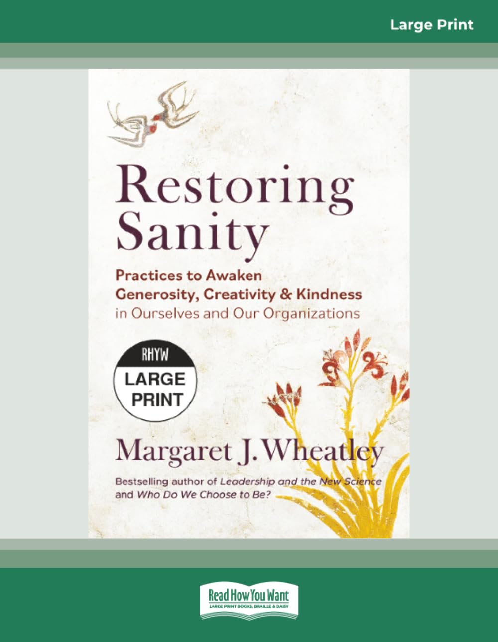 Restoring Sanity: Practices to Awaken Generosity, Creativity, and Kindness in Ourselves and Our Organizations [Large Print]