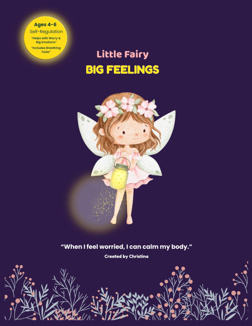 Little Fairies, Big Feelings: “When I feel worried, I can calm my body.” (Goodbye Worries, Meet Your Fairies and Dragons.)