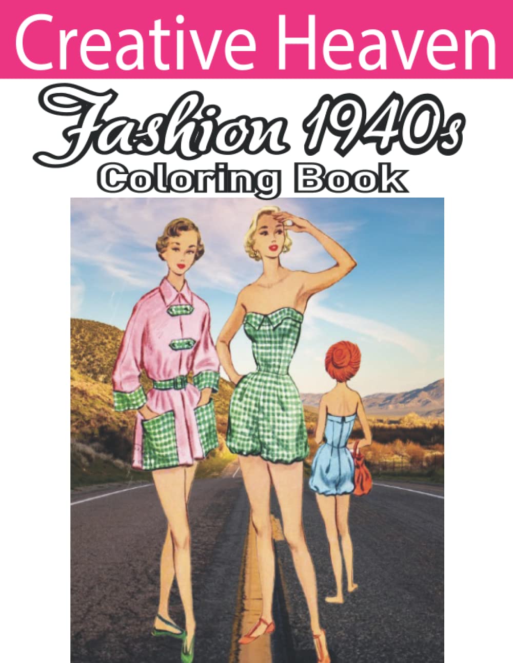 jedia bakerCreative Heaven Fashion Of The 1940s Coloring Book: 1940's Coloring Book for Adults Inspired By 40's Fashion, Style, and Scenes (Adults Coloring Book)