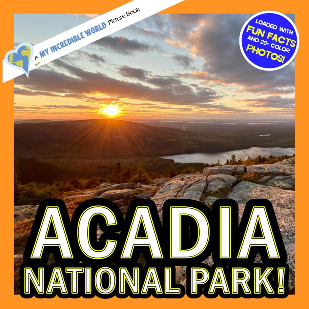 Acadia National Park!: A My Incredible World Picture Book for Children (My Incredible World: Nature and Animal Picture Books for Children)