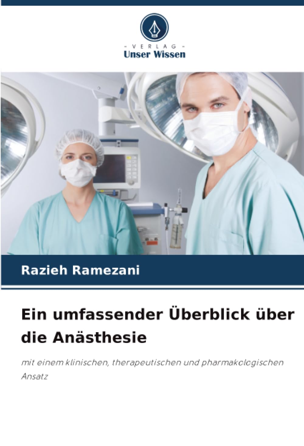 Ein umfassender Überblick über die Anästhesie: mit einem klinischen, therapeutischen und pharmakologischen Ansatz