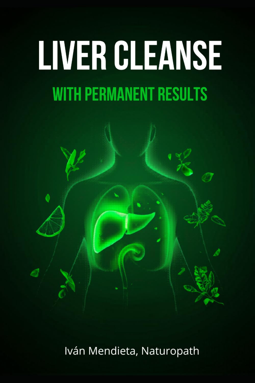 Liver Cleanse with Permanent Results: A practical guide to achieving liver cleanses with lasting results.