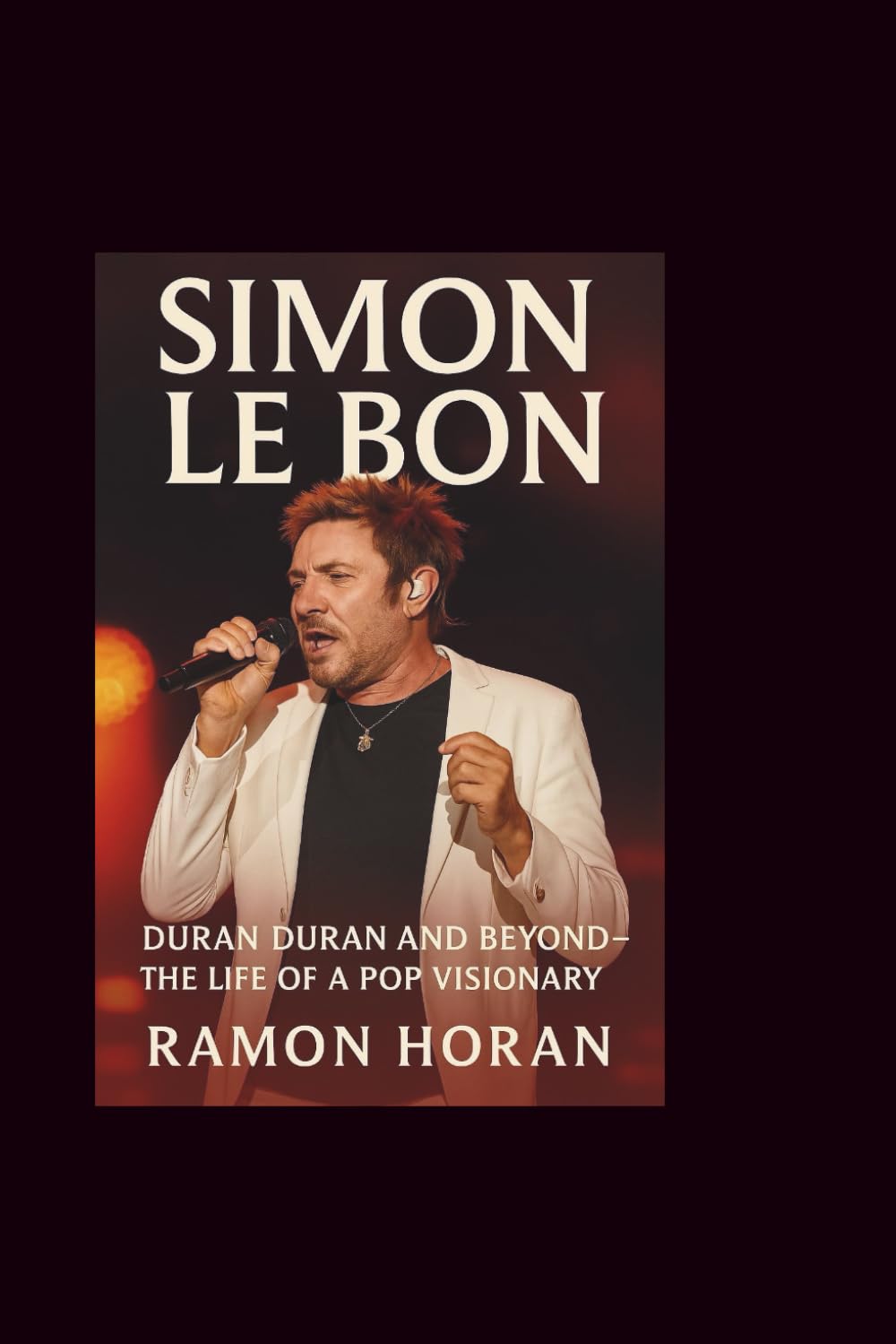 SIMON LE BON: DURAN DURAN AND BEYOND—THE LIFE OF A POP VISIONARY