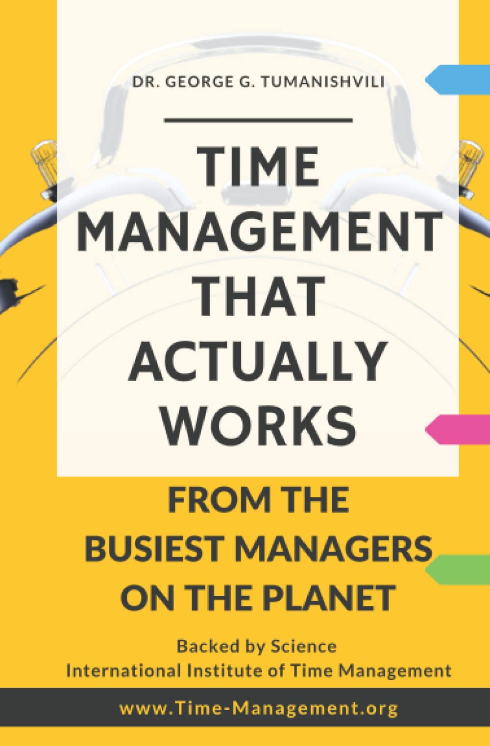 Time Management That Actually Works: Life-Changing, Effective, Unique Techniques From the Busiest Managers on the Planet