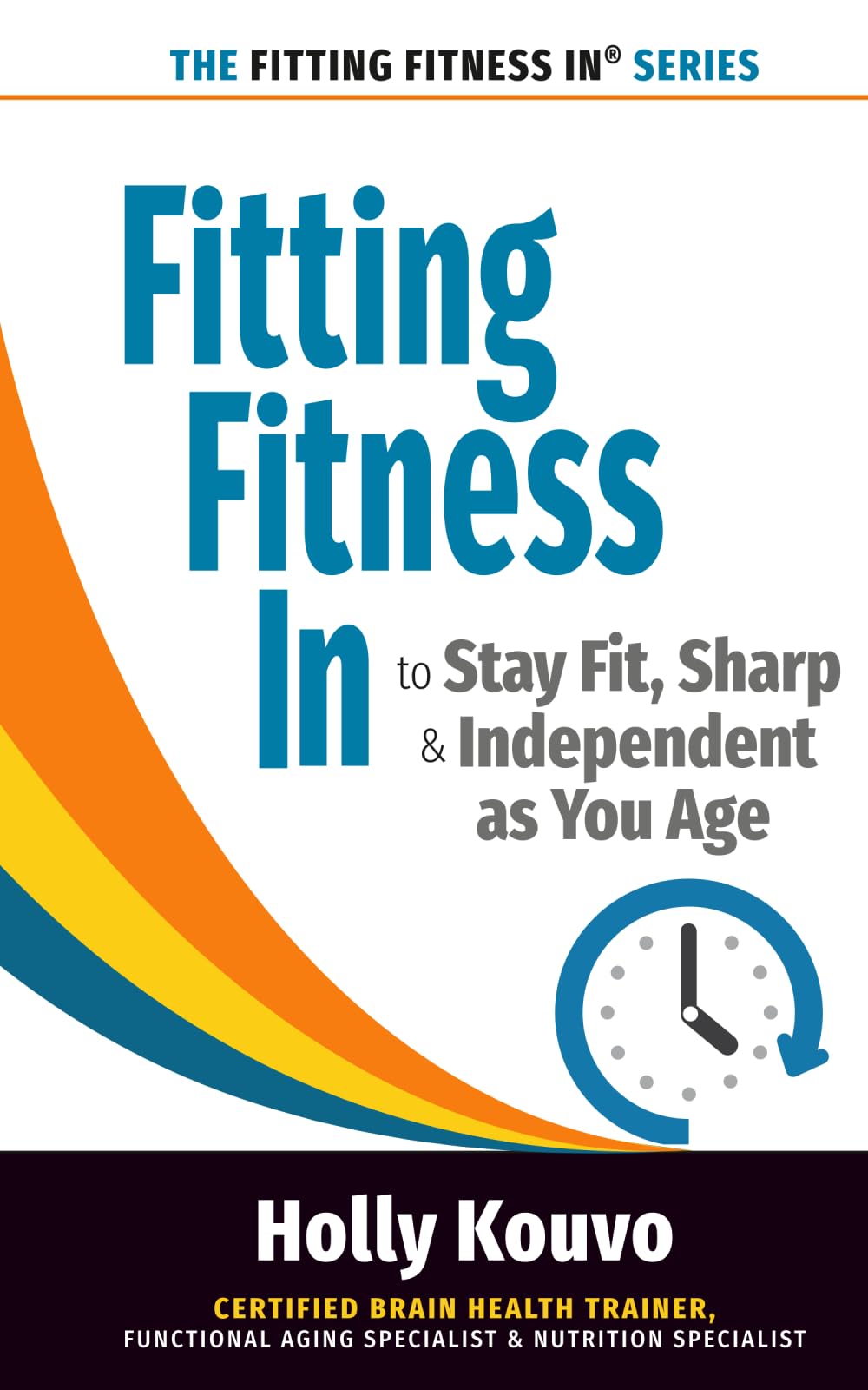Fitting Fitness In to Stay Fit, Sharp & Independent as You Age