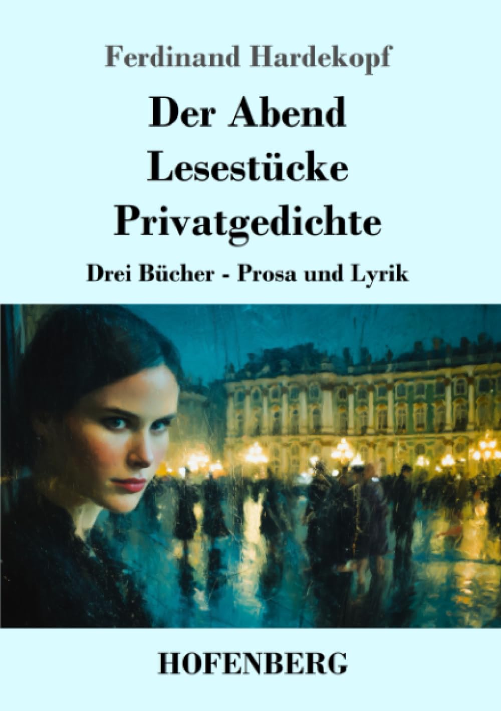 Der Abend / Lesestücke / Privatgedichte: Drei Bücher - Prosa und Lyrik