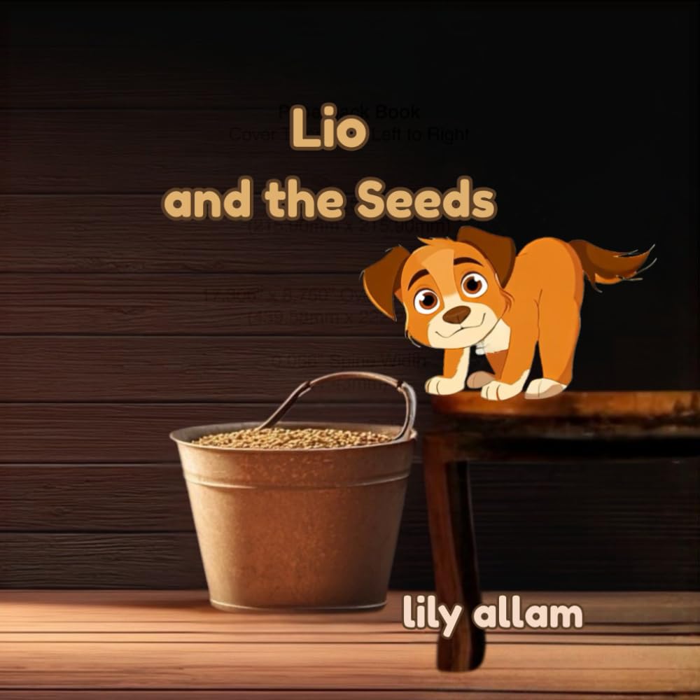 Lio and the Seeds: A Puppy’s Adventure in Learning Responsibility (Lio’s Adventures on the farm)