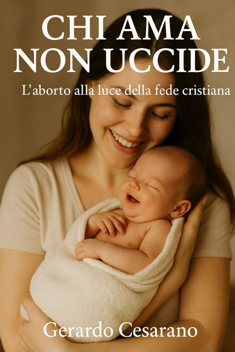 Chi ama non uccide: L'aborto alla luce della fede cristiana