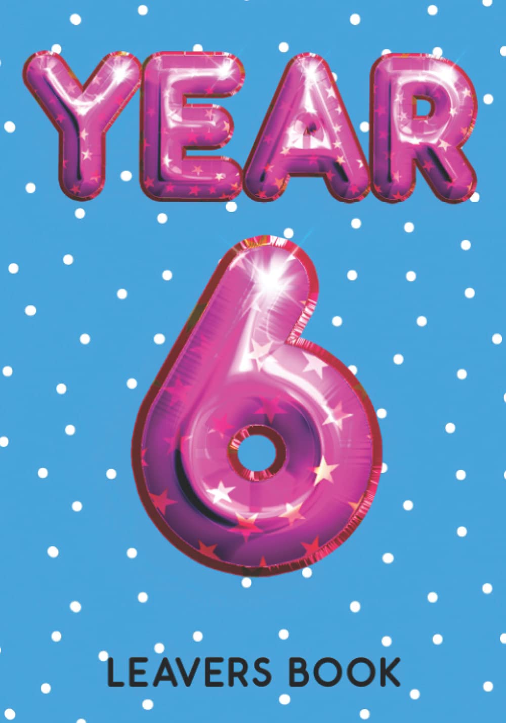 Year 6 Leavers Book: Personalised Memory Keepsake To Record Name, Messages & End Of Primary School Memories - School Leavers Book Year 6 (Leaving Primary School Gifts)