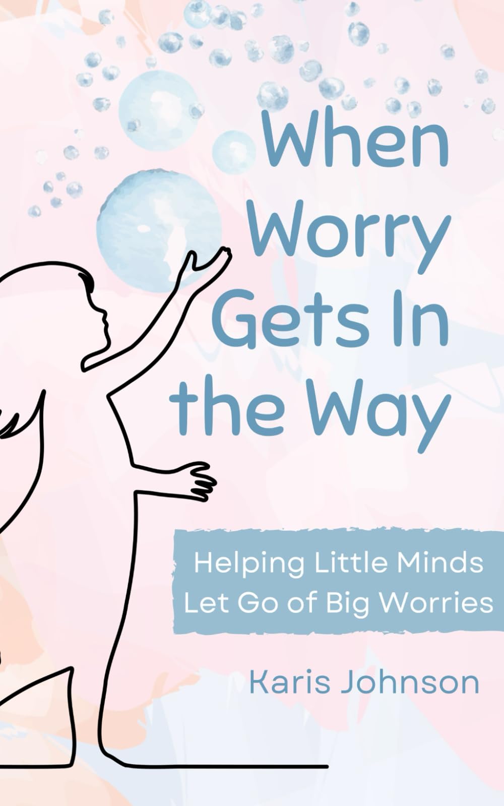 When Worry Gets In the Way: Helping Little Minds Let Go of Big Worries