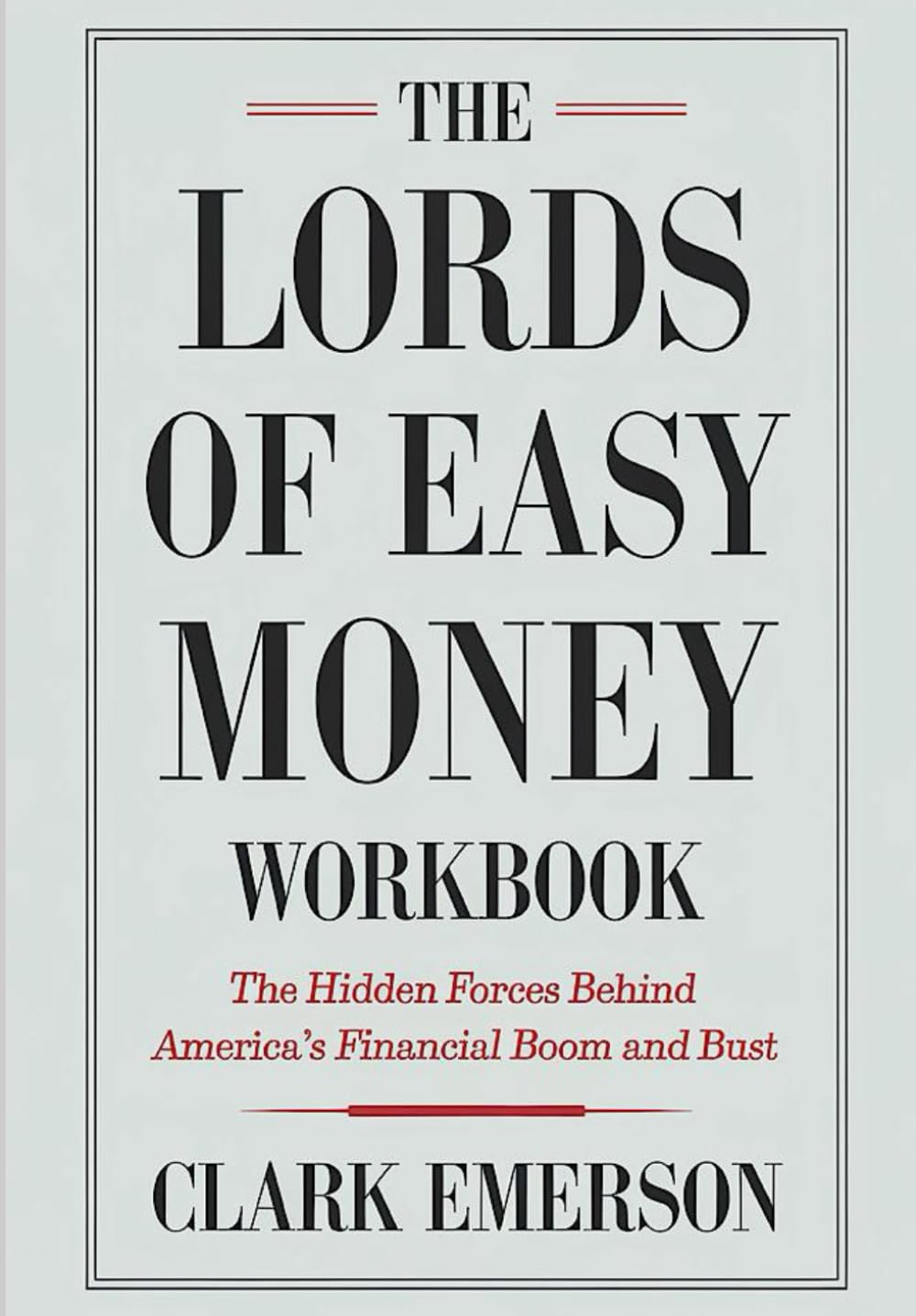 The Lords Of Easy Money Workbook: The Hidden Forces Behind America's Financial Boom and Bust
