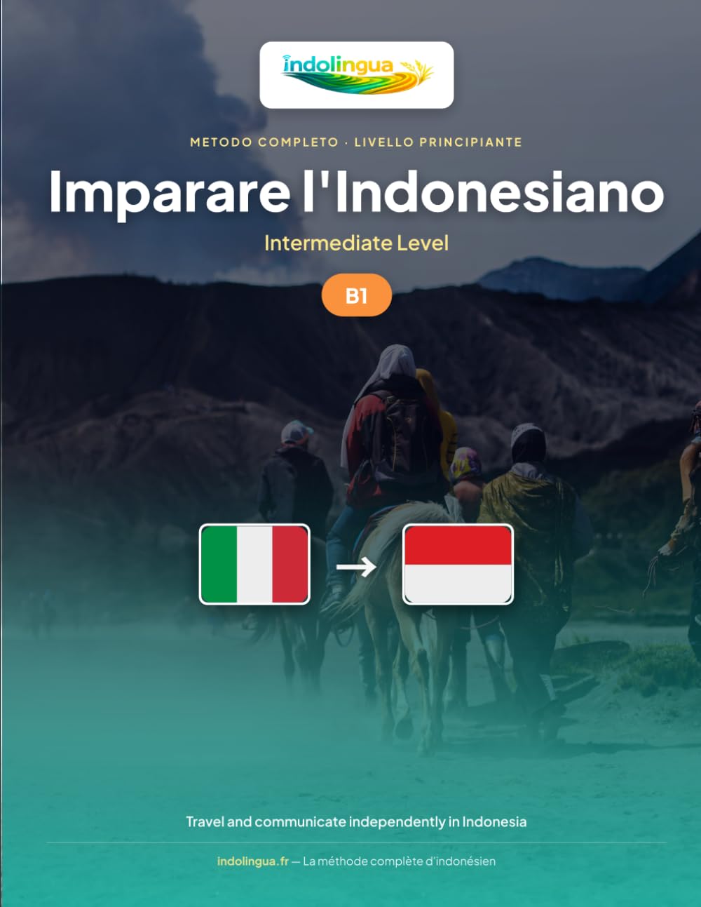 Imparare l'Indonesiano — Livello B1 Intermedio: Metodo completo: viaggiare e comunicare in autonomia in Indonesia, raccontare (IndoLingua — Imparare l'Indonesiano)