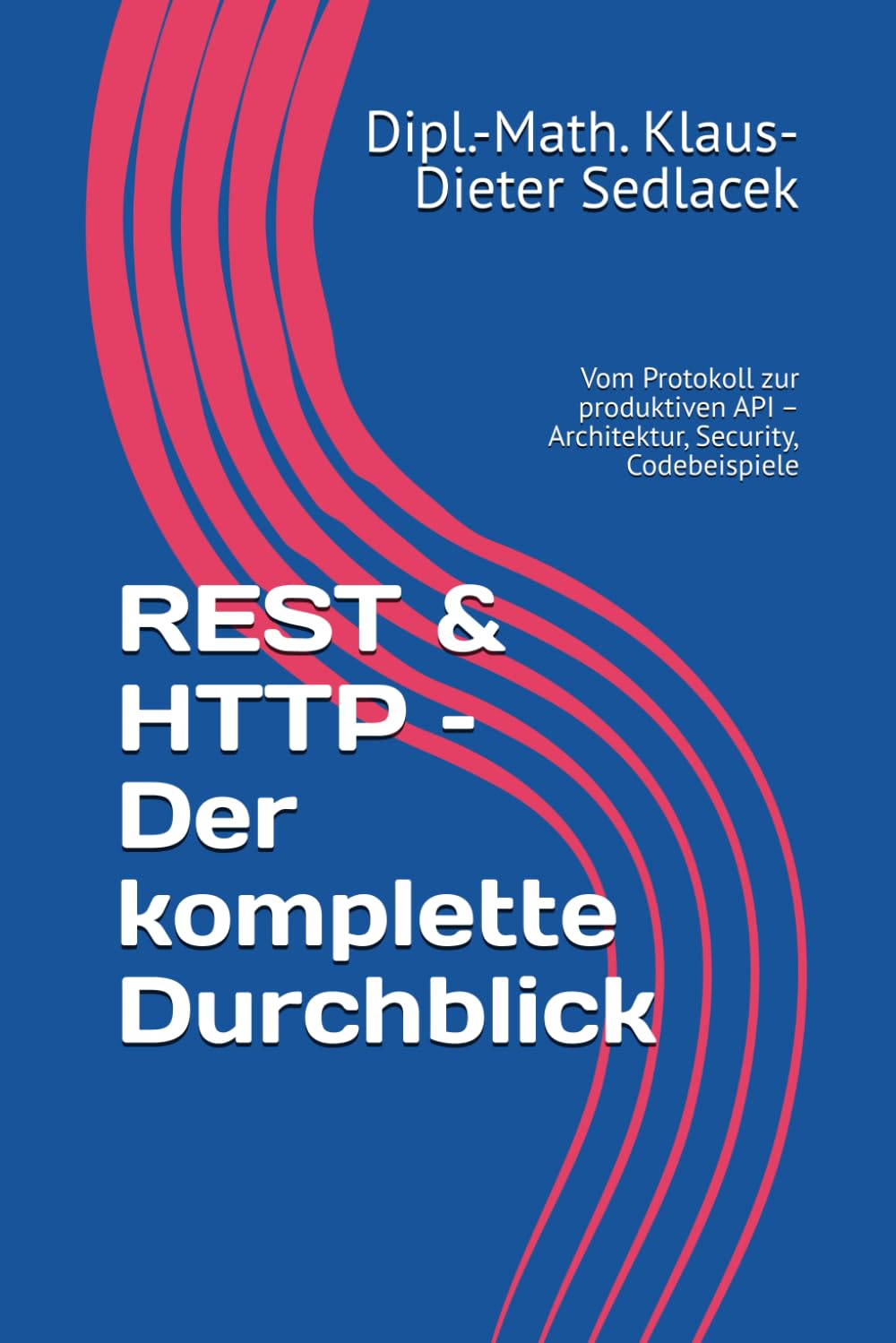 REST & HTTP – Der komplette Durchblick: Vom Protokoll zur produktiven API – Architektur, Security, Codebeispiele