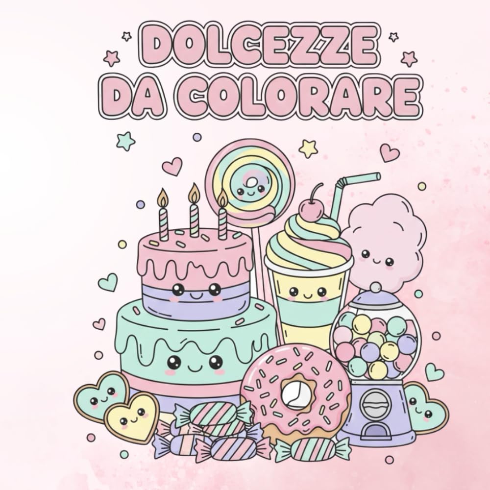 DOLCEZZE DA COLORARE: Illustrazioni kawaii di dolci da colorare per rilassarsi e sorridere
