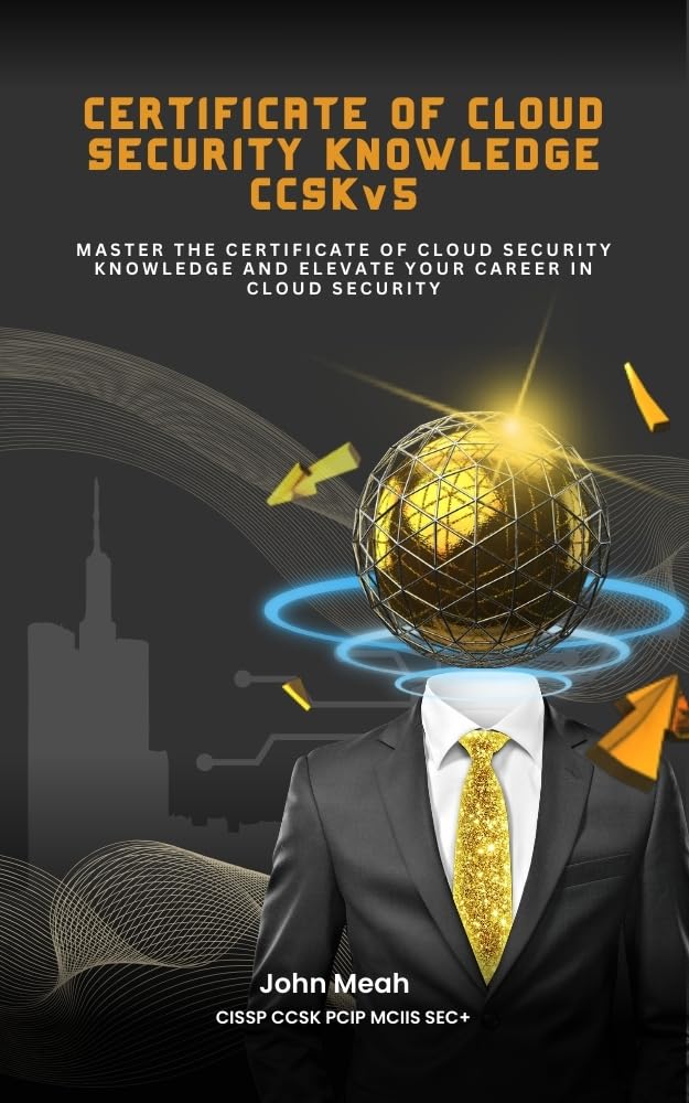 Certificate of Cloud Security Knowledge CCSK v5: Master The Certificate of Cloud Security Knowledge And Elevate Your Career In Cloud Security (CCSK v5 – Cloud Security Mastery Book 1)