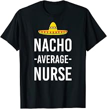Nacho Average Nurse Medical Hospital Nursery Nursing School T-Shirt
