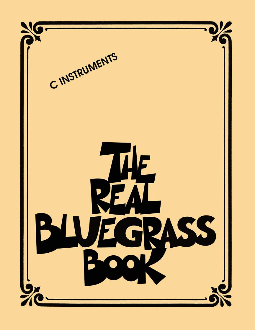 The Real Bluegrass Book C Instruments Over 300 Bluegrass Songs Including Rocky Top Foggy Mountain Top Wabash Cannonball and Wildwood Flower Hal Leonard Fake Book for Musicians