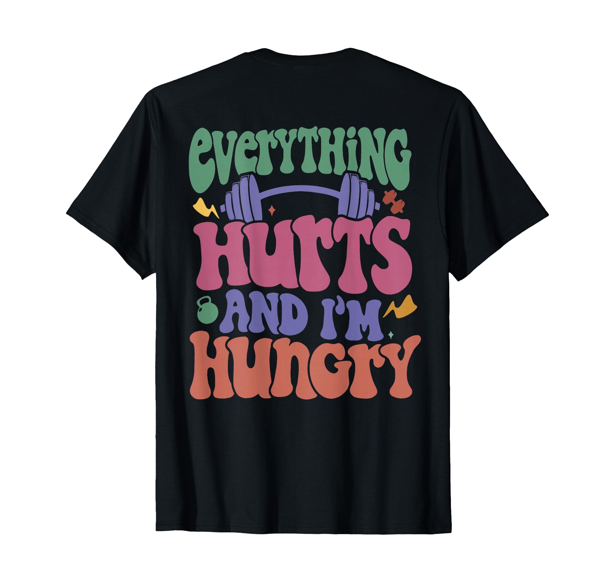 Everything Hurts And I’m Hungry T-Shirt