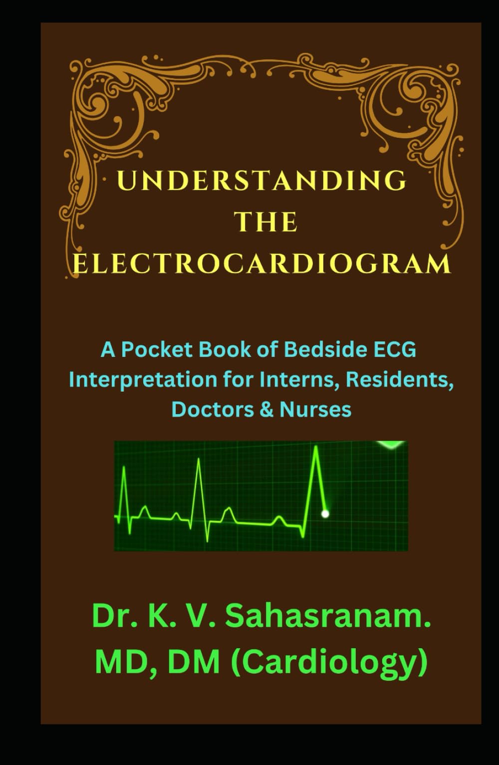 UNDERSTANDING THE ELECTROCARDIOGRAM: A Pocket Book of Bedside ECG interpretation for Interns, Residents, Doctors & Nurses
