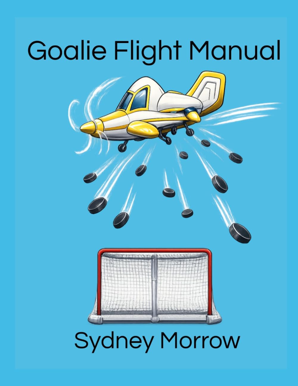 Goalie Flight Manual: Ice Hockey Goalie Playbook