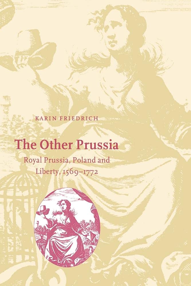 The Other Prussia: Royal Prussia, Poland and Liberty, 1569–1772