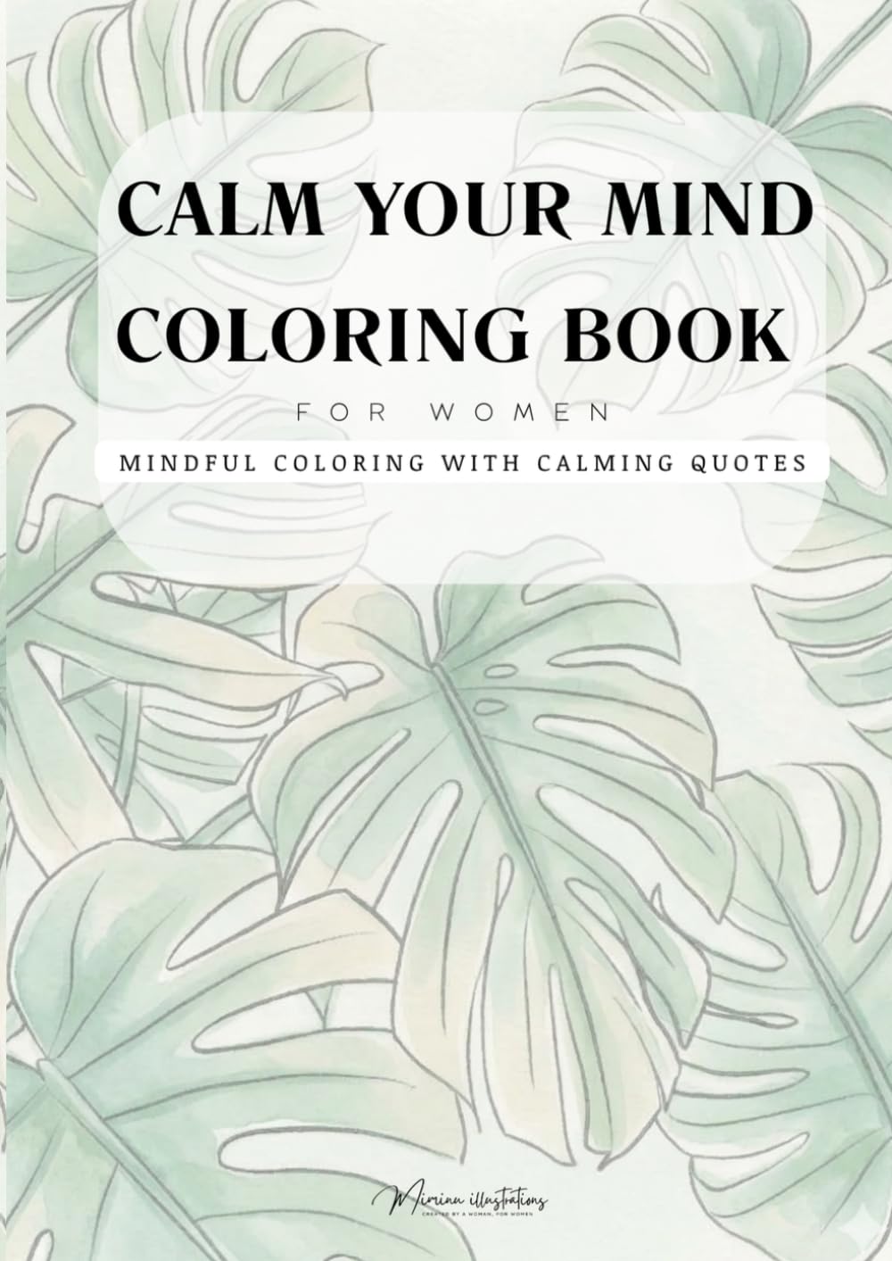 Calm Your Mind Coloring Book for Women: Stress Relief Adult Coloring Book with Mindful Quotes, Zen Patterns and Self Love Pages for Relaxation and Me Time