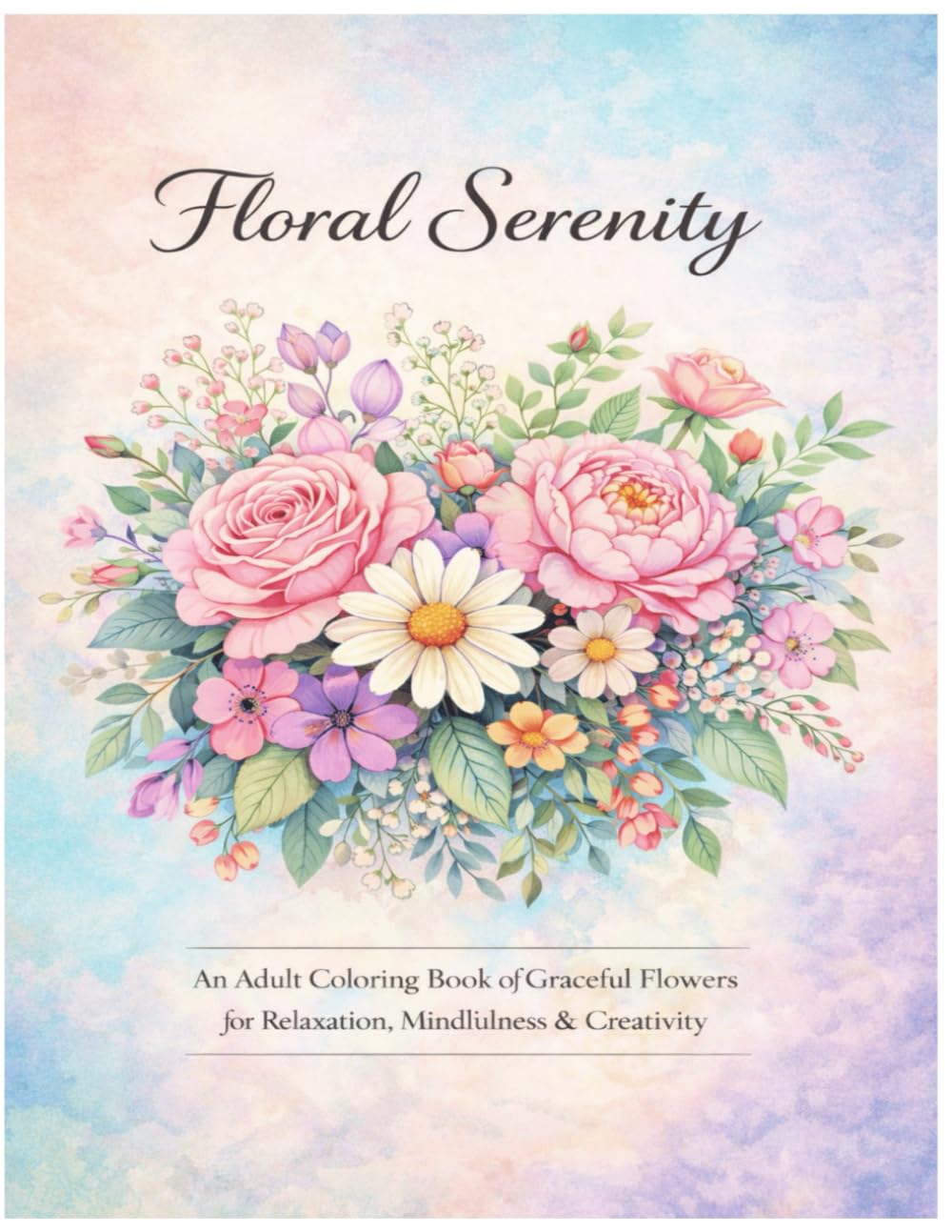 Floral Serenity: An Adult Coloring Book of Graceful Flowers for Relaxation, Mindfulness & Creativity