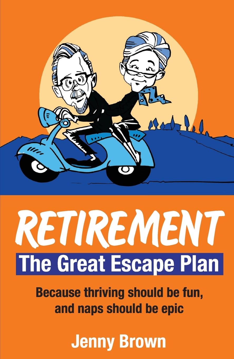 Retirement, The Great Escape Plan: Because Thriving Should be Fun, and Naps Should be Epic