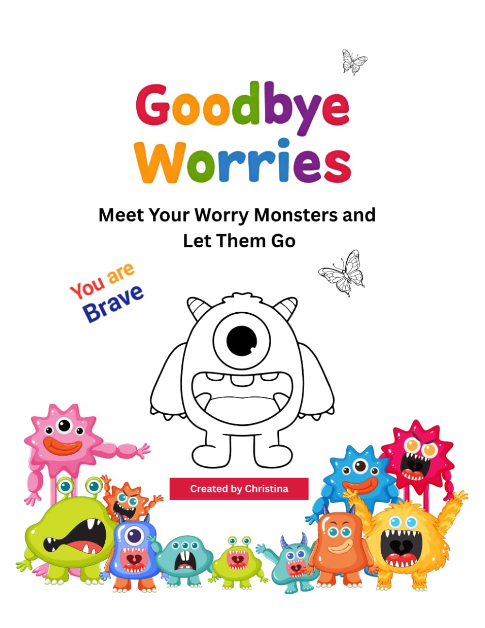 Goodbye, Worries!: Meet Your Worry Monsters and Let Them Go