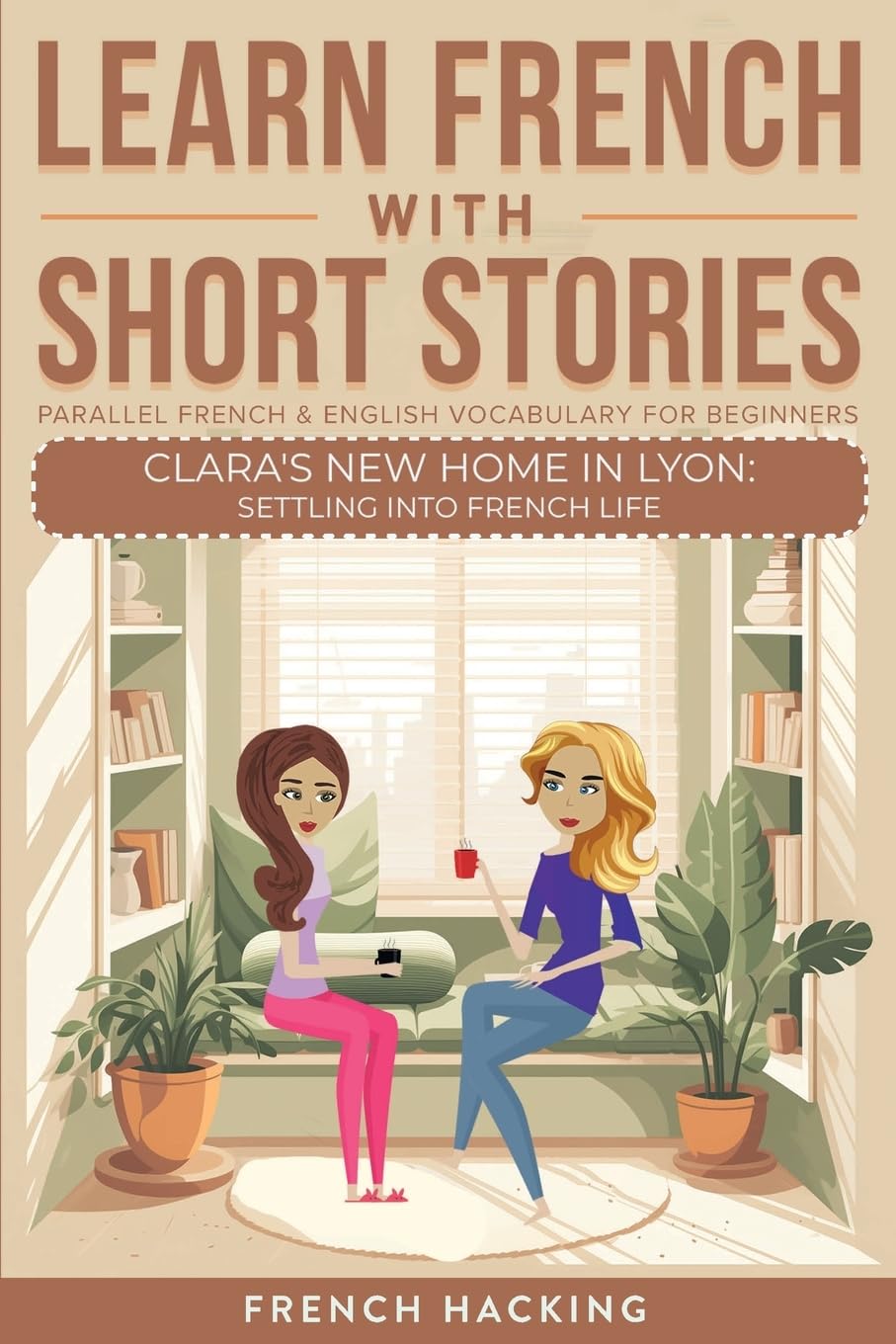 Learn French With Short Stories - Parallel French & English Vocabulary for Beginners: Clara's New Home in Lyon: Settling into French Life: 5 (Learn French with The Adventures of Clara)