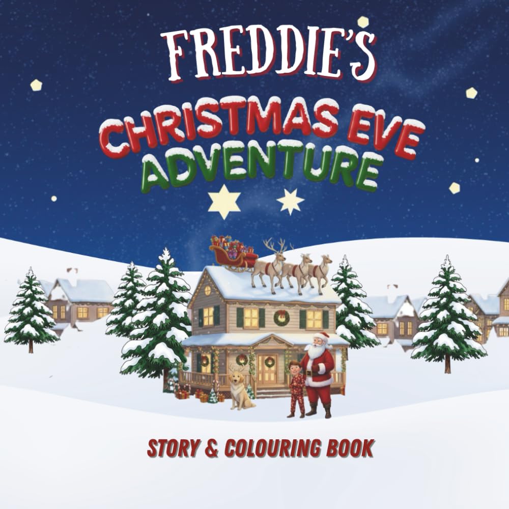Freddie's Christmas Eve Adventure!: YOUR CHILD, THE CHRISTMAS HERO! A Personalized Story & Colouring Book featuring your child. (A Christmas Eve Adventure)