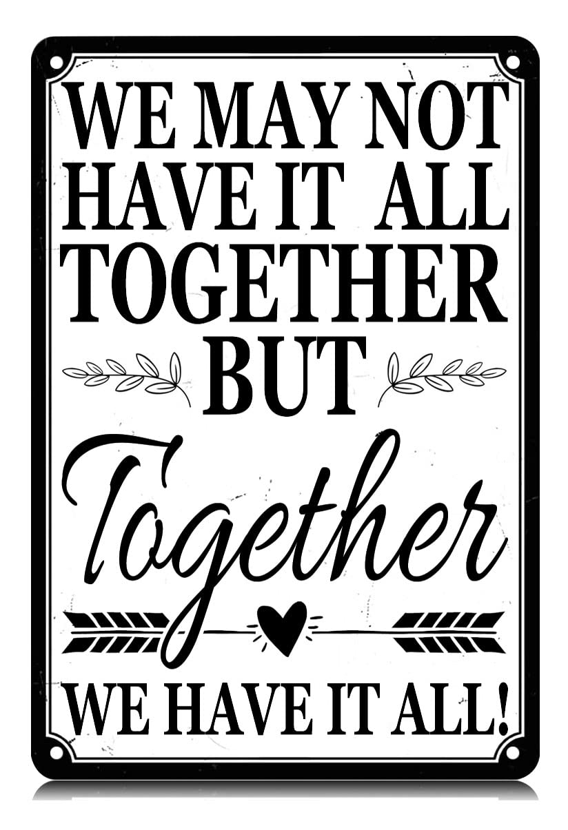 Yepyayqvk Tin Sign 559 We May Not Have It All Together But Together We Have It All Metal Tin Signs Funny Vintage Wall Art Decor Iron Poster For Home Farmhouse Bar Cafe Pub Garage Gifts 6X8 Inch