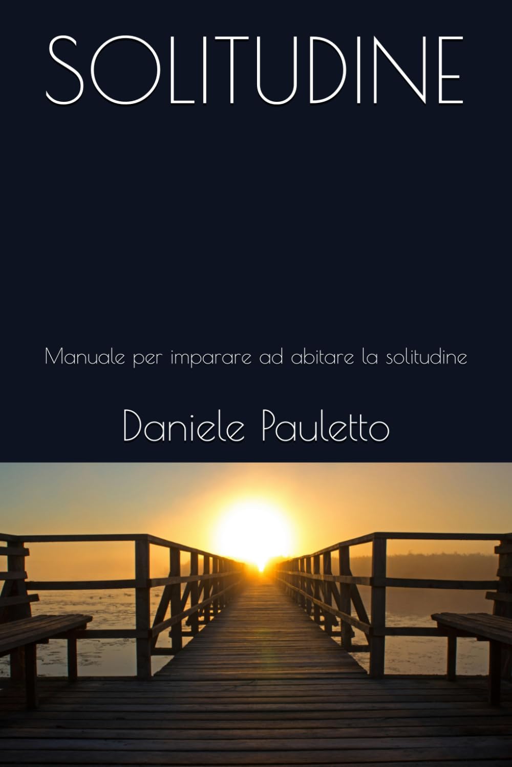 SOLITUDINE: Manuale per imparare ad abitare la solitudine (I labirinti del cuore)