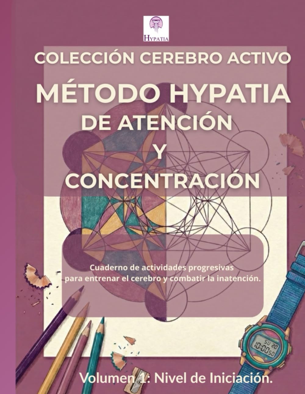 Colección cerebro activo. Método Hypatia de atención y concentración.: Volumen 1: Iniciación - Cuaderno de actividades progresivas para entrenar el ... la inatención. Edición Premium a Color