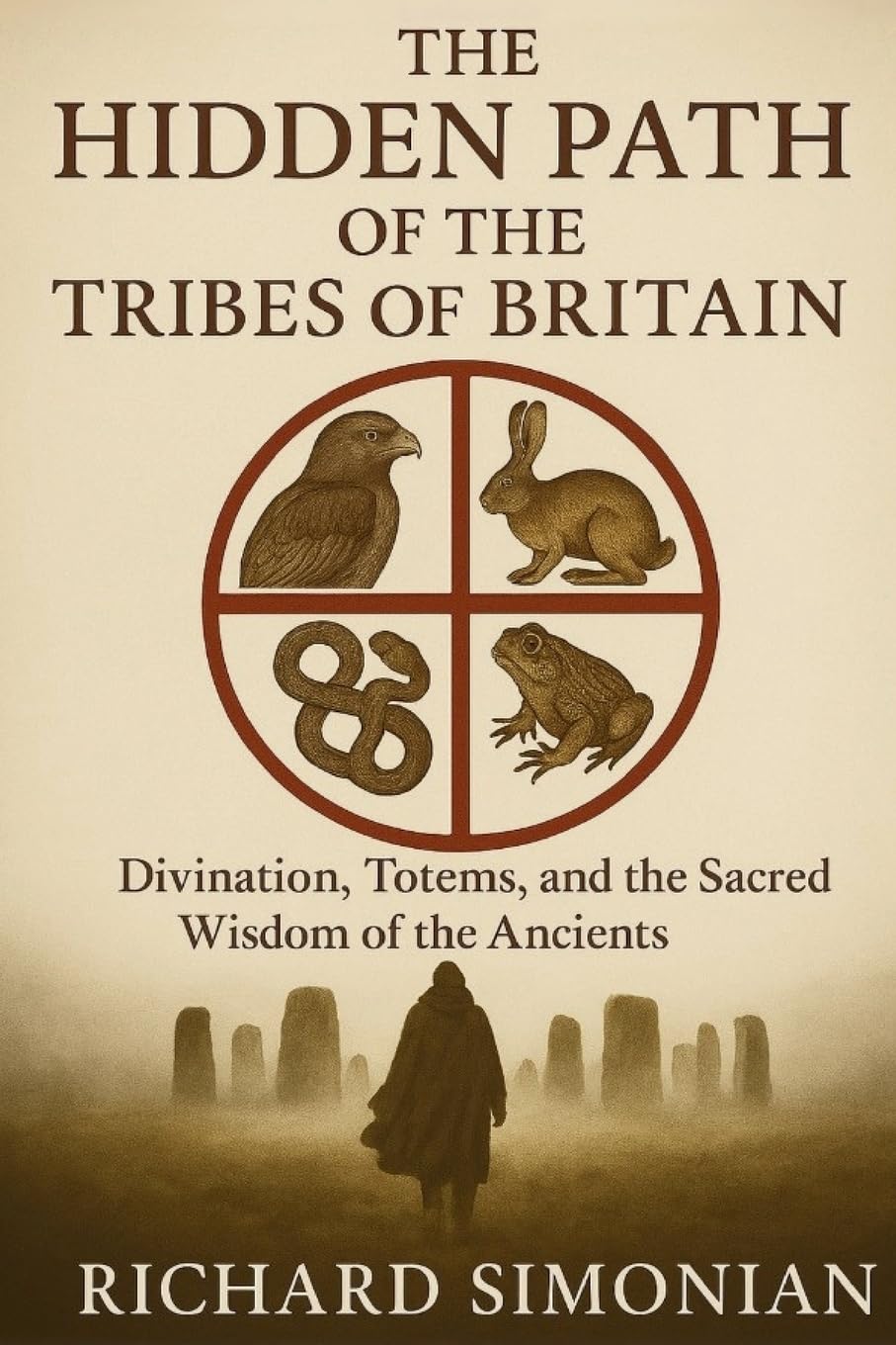 The Hidden Path Of The Tribes Of Britain: Divination, Totems, And The Sacred Wisdom Of The Ancients