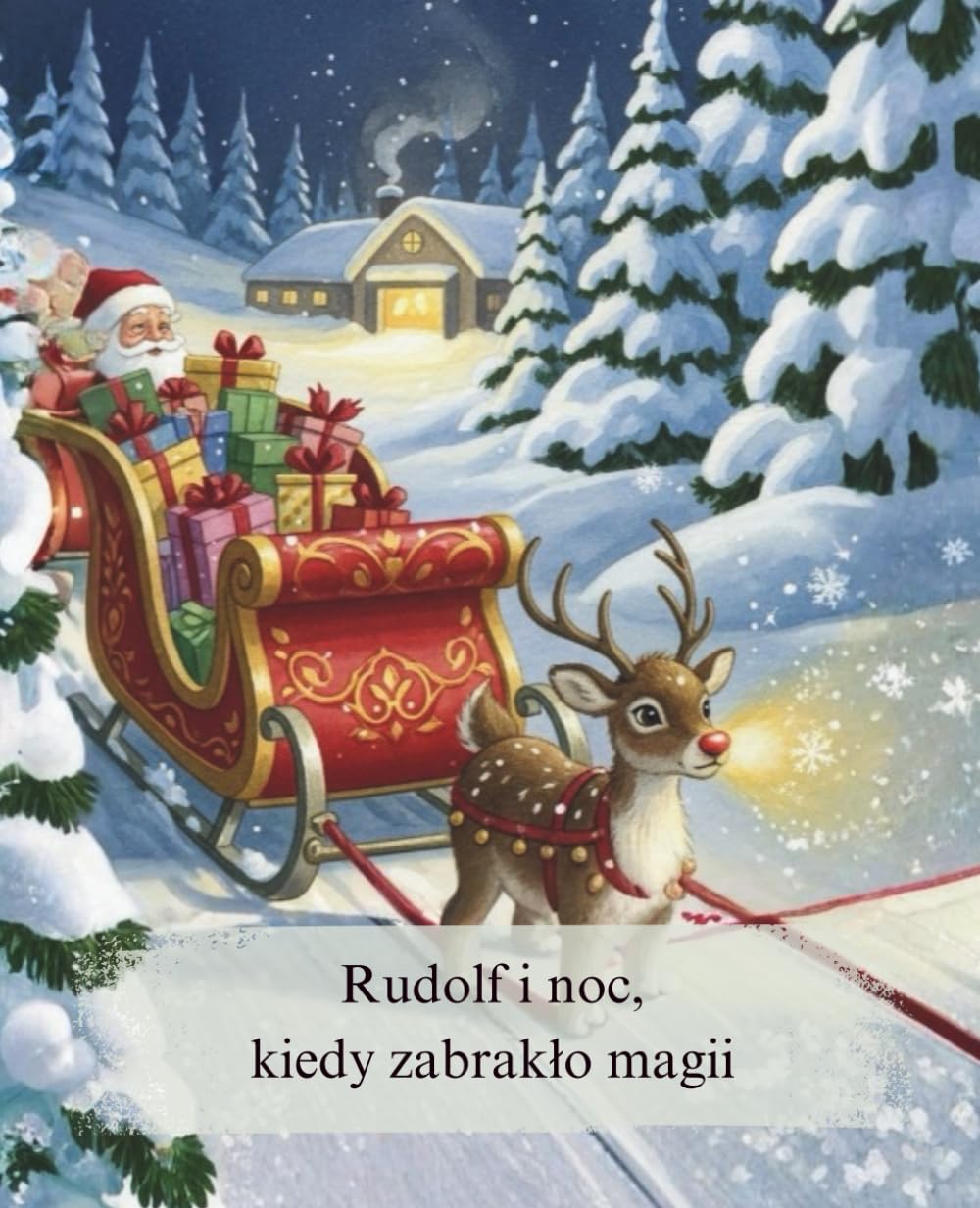 Rudolf i noc kiedy zabrakło magii: Ciepła i magiczna świąteczna bajka na dobranoc o sile przyjaźni i wiary w siebie dla dzieci w wieku 3-7 lat.