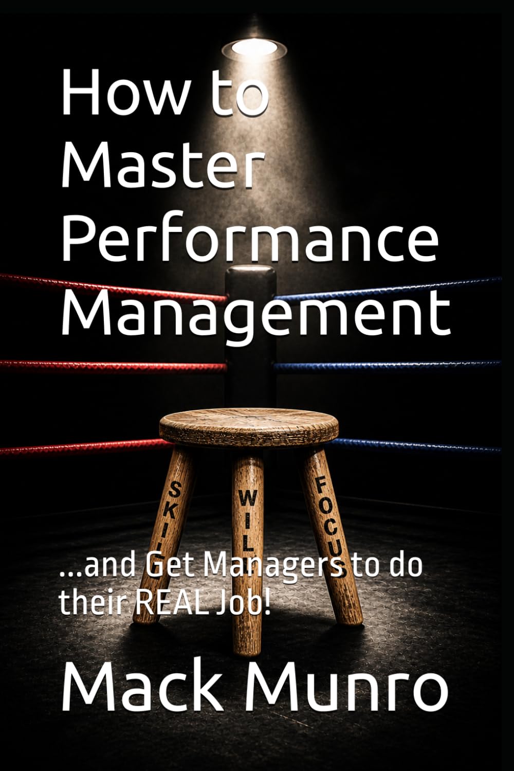 How to Master Performance Management: ...and Get Managers to do their REAL Job!