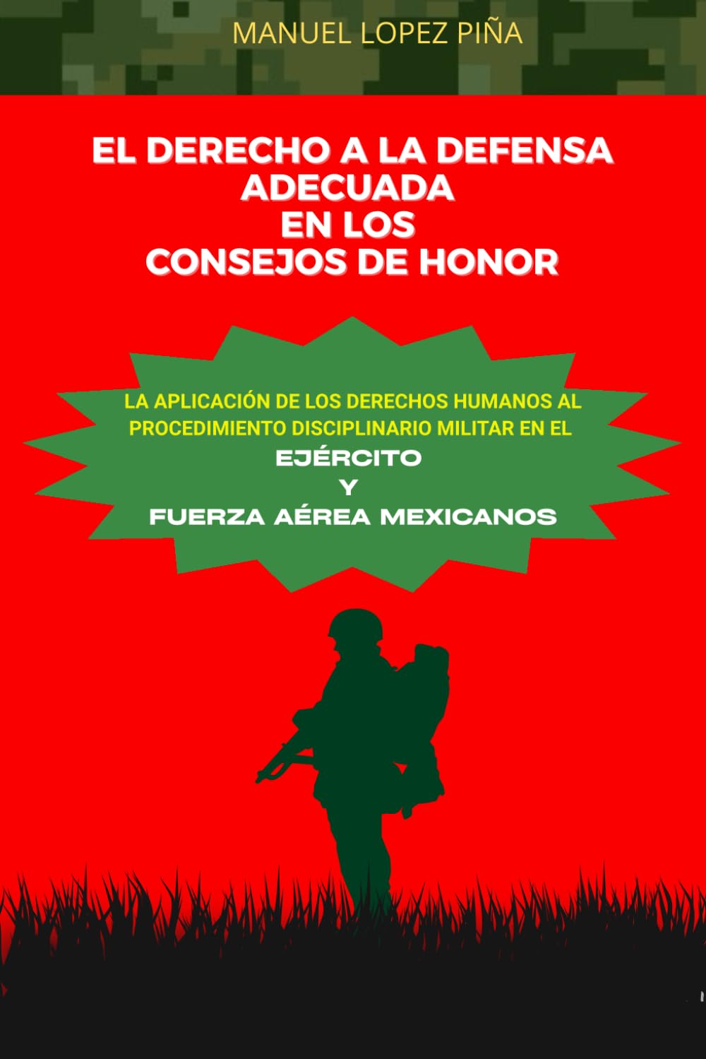 EL DERECHO A LA DEFENSA ADECUADA EN LOS CONSEJOS DE HONOR: La Aplicación de los Derechos Humanos al Procedimiento Disciplinario Militar en el Ejército y fuerza Aérea Mexicanos