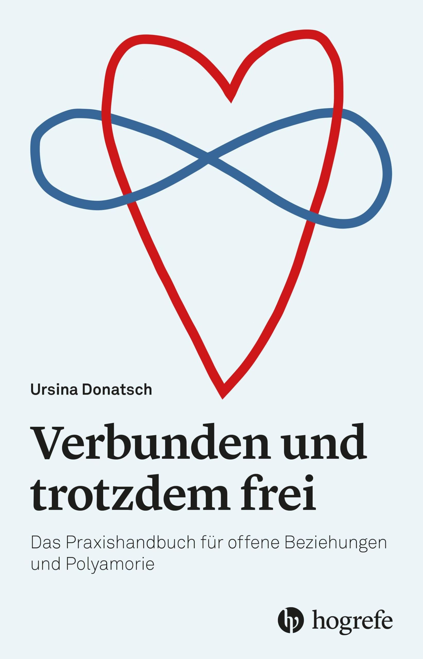 Verbunden und trotzdem frei: Das Praxishandbuch für offene Beziehungen und Polyamorie