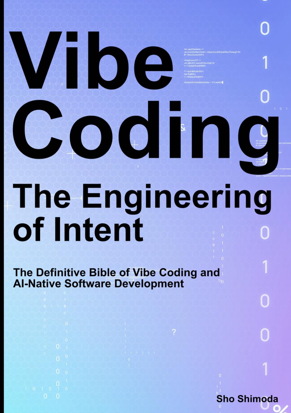 Vibe Coding / The Engineering of Intent: The Definitive Bible of Vibe Coding and AI-Native Software Development