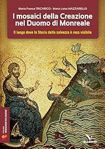 I mosaici della creazione nel Duomo di Monreale. Il «luogo» dove la storia della salvezza è resa visibile