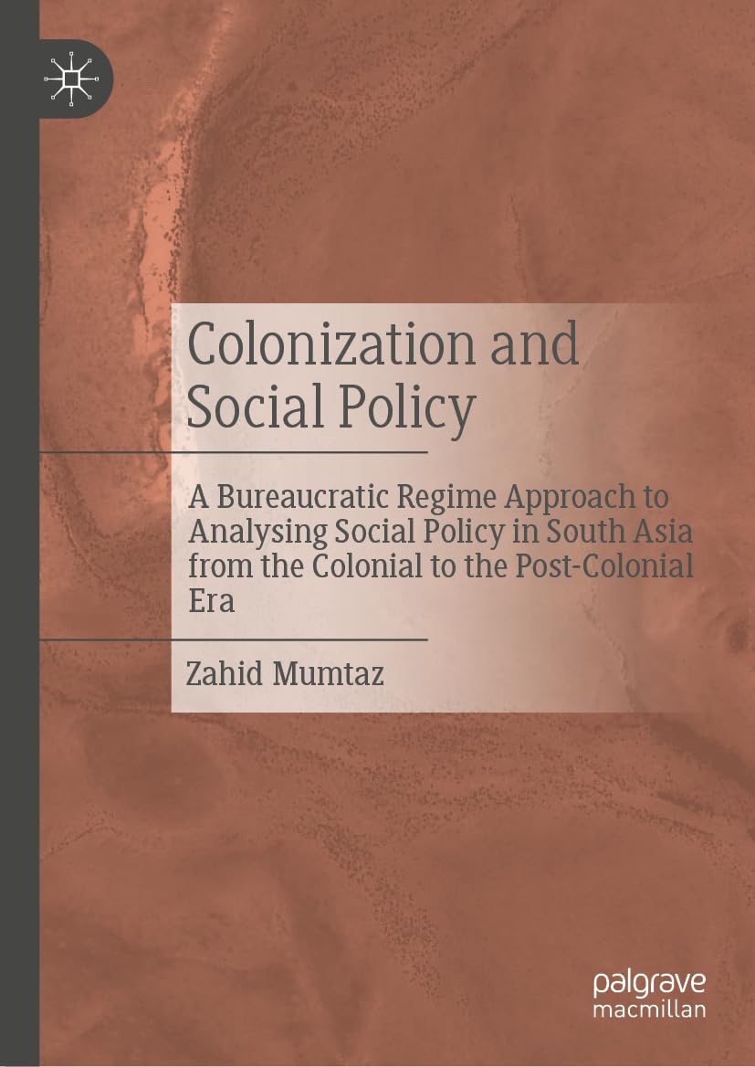 Colonization and Social Policy: A Bureaucratic Regime Approach to Analysing Social Policy in South Asia from the Colonial to the Post-Colonial Era