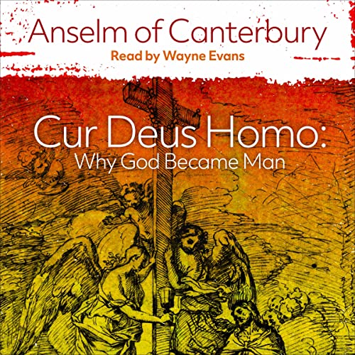 Cur Deus Homo (Written by Anselm of Canterbury)