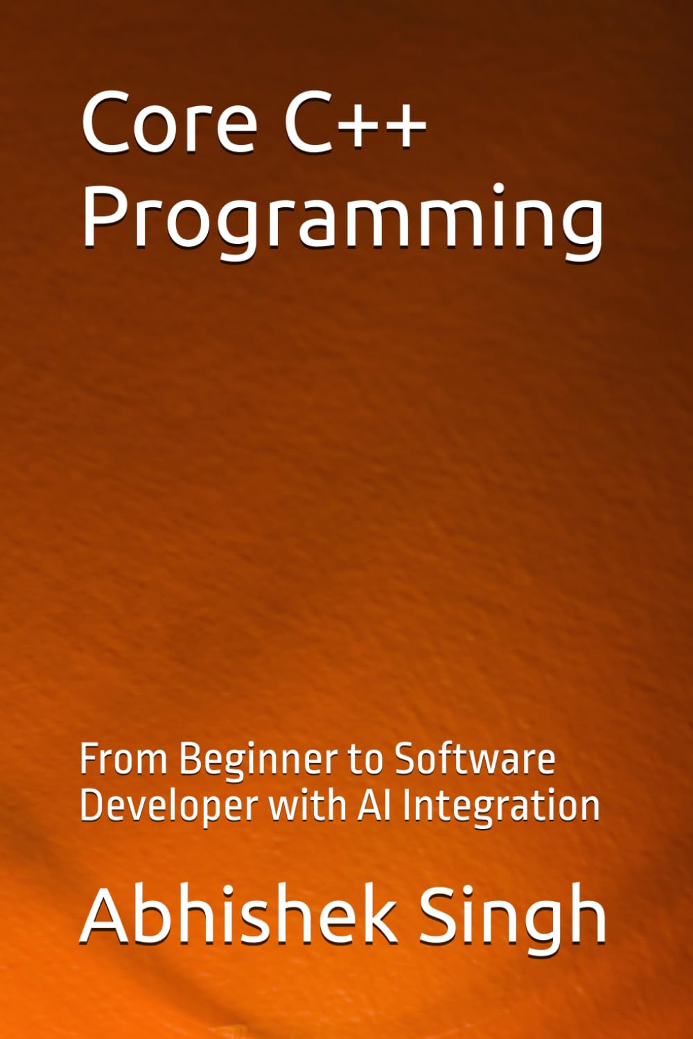 Core C++ Programming: From Beginner to Software Developer with AI Integration