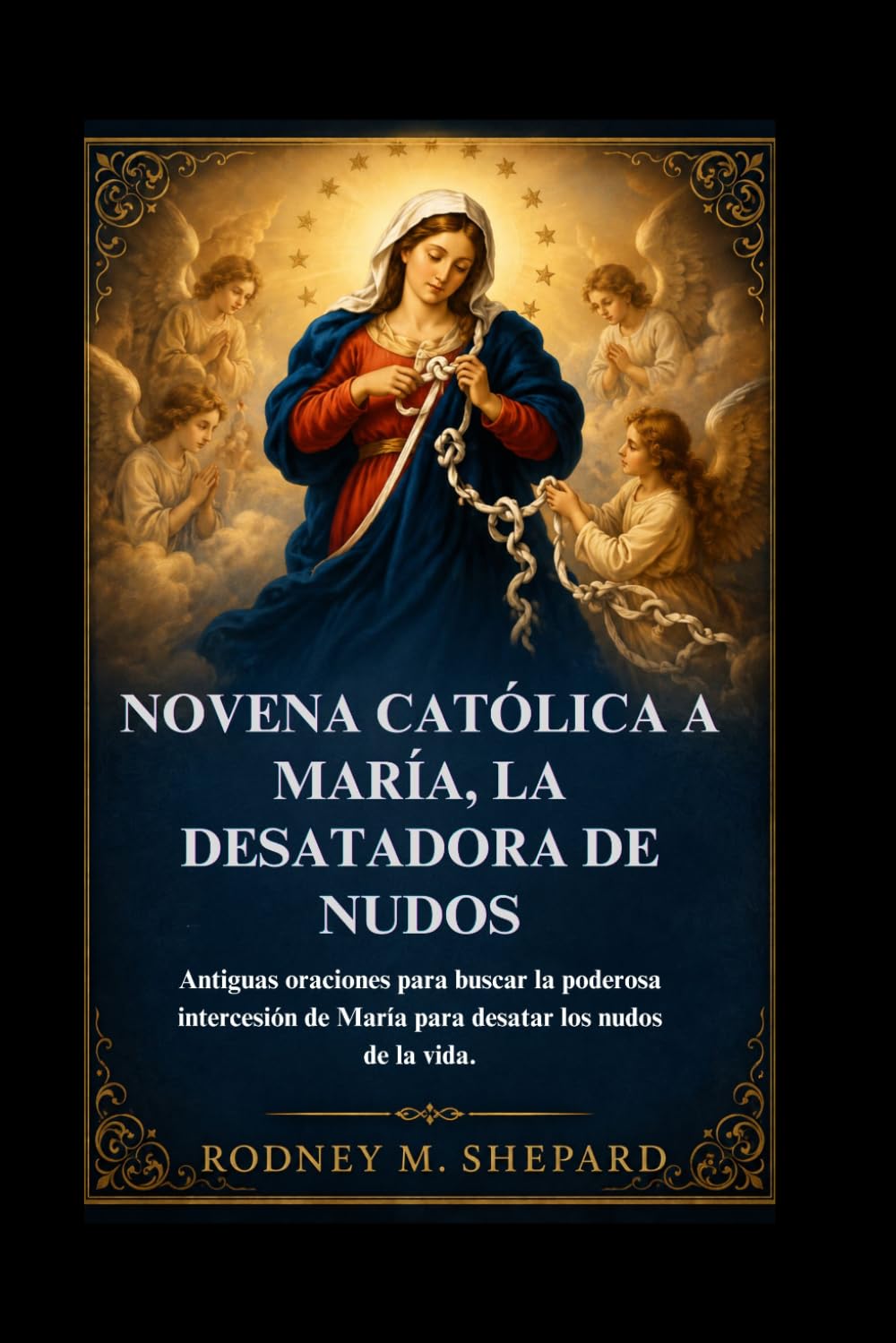 Novena católica a María, la Desatadora de Nudos: Antiguas oraciones para buscar la poderosa intercesión de María para desatar los nudos de la vida. (The Global Novena Series)