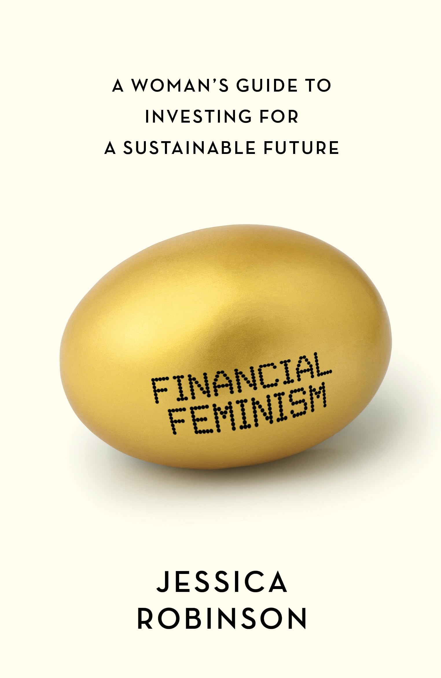 Financial Feminism: A Woman's Guide to Investing for a... - Jessica Robinson