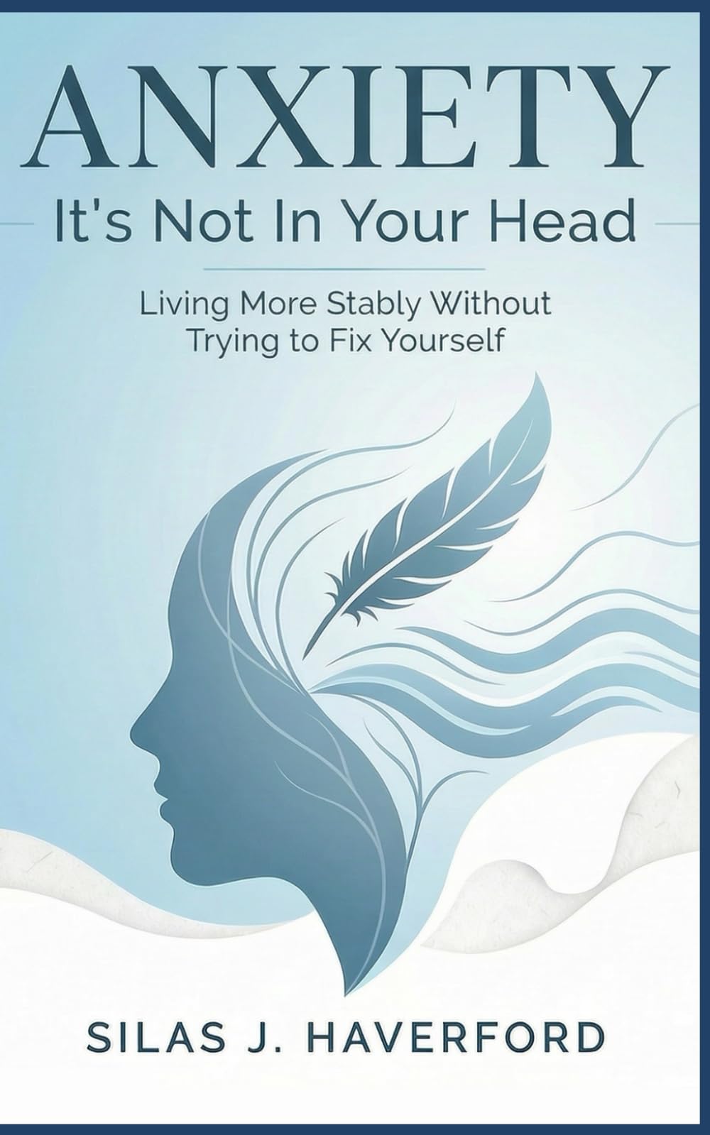 ANXIETY ISN’T IN YOUR HEAD: Living more steadily without trying to fix yourself