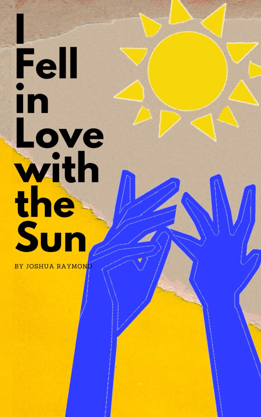 I Fell in Love with the Sun: A Collection of Poetry